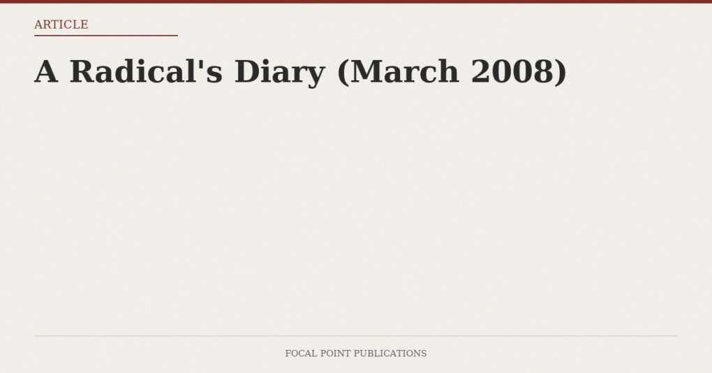 A Radical’s Diary (March 2008)