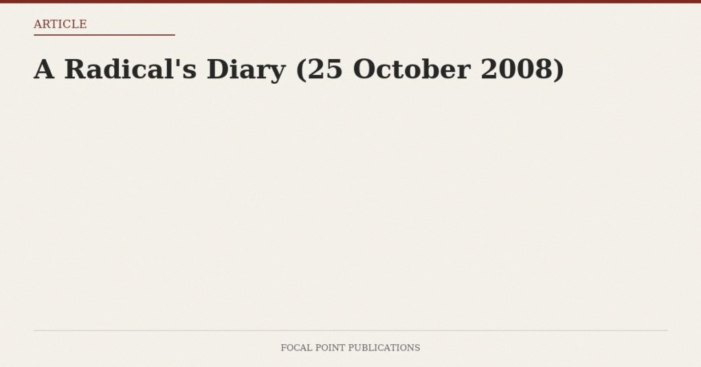 A Radical’s Diary (25 October 2008)