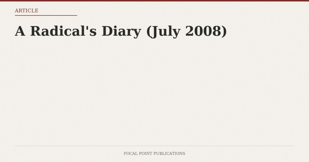 A Radical’s Diary (July 2008)