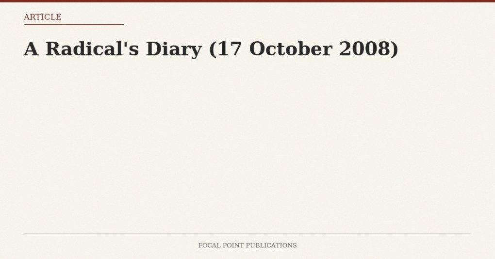 A Radical’s Diary (17 October 2008)