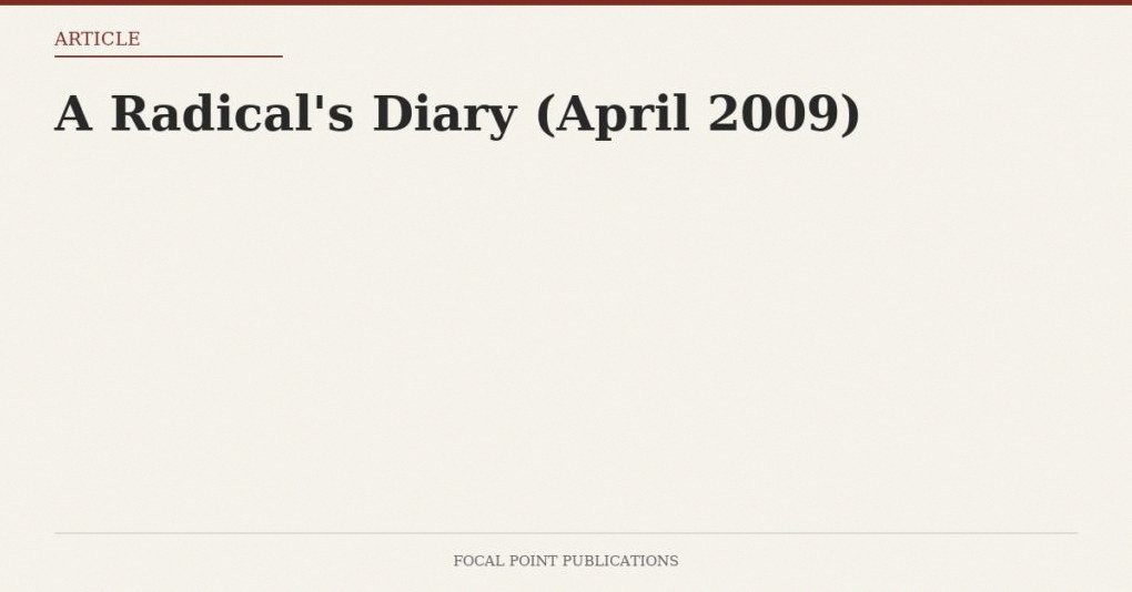 A Radical’s Diary (April 2009)