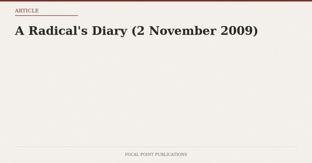 A Radical’s Diary (2 November 2009)