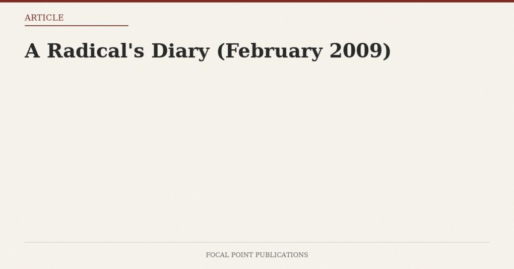 A Radical’s Diary (February 2009)