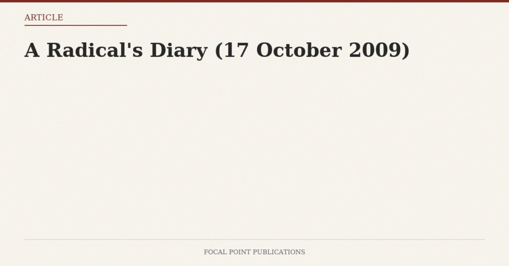 A Radical’s Diary (17 October 2009)