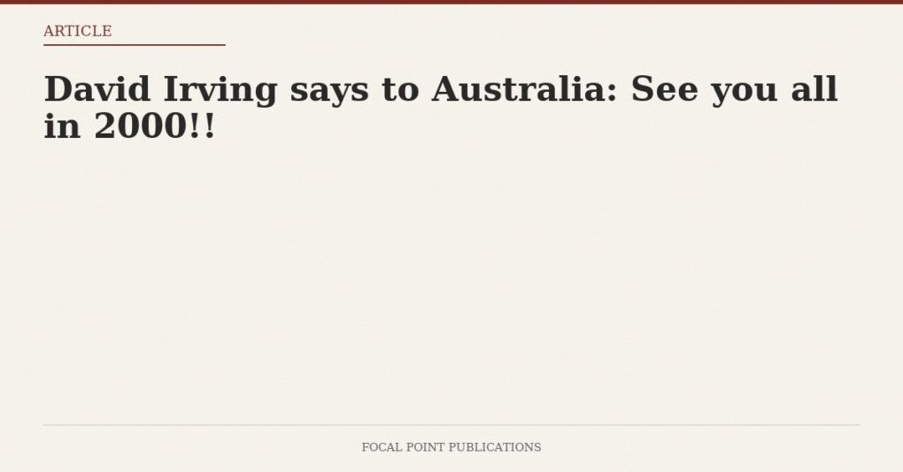 David Irving says to Australia: See you all in 2000!!