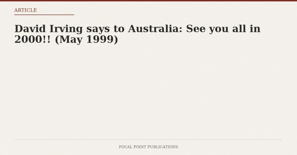 David Irving says to Australia: See you all in 2000!! (May 1999)